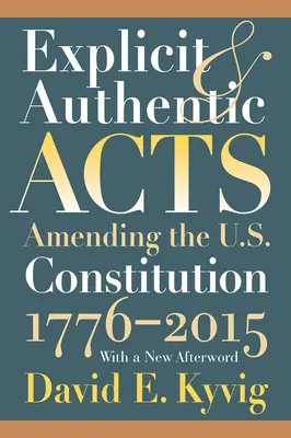 Wyraźne i autentyczne akty: Poprawki do konstytucji Stanów Zjednoczonych 1776-2015, z nowym posłowiem - Explicit and Authentic Acts: Amending the U.S. Constitution 1776-2015, with a New Afterword