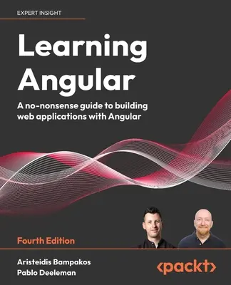 Learning Angular - wydanie czwarte: Bezsensowny przewodnik po tworzeniu aplikacji internetowych w Angular - Learning Angular - Fourth Edition: A no-nonsense guide to building web applications with Angular