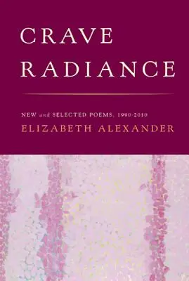 Crave Radiance: Nowe i wybrane wiersze 1990-2010 - Crave Radiance: New and Selected Poems 1990-2010