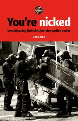 You're Nicked: Badanie brytyjskich telewizyjnych seriali policyjnych - You're Nicked: Investigating British Television Police Series