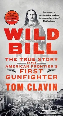 Dziki Bill: Prawdziwa historia pierwszego rewolwerowca na amerykańskiej granicy - Wild Bill: The True Story of the American Frontier's First Gunfighter