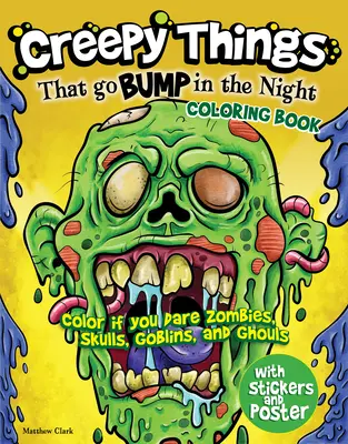 Creepy Things That Go Bump in the Night Coloring Book: Pokoloruj, jeśli się odważysz Zombie, czaszki, gobliny i straszydła - Creepy Things That Go Bump in the Night Coloring Book: Color If You Dare Zombies, Skulls, Goblins and Ghouls