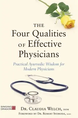 Cztery cechy skutecznych lekarzy: Praktyczna mądrość ajurwedyjska dla współczesnych lekarzy - The Four Qualities of Effective Physicians: Practical Ayurvedic Wisdom for Modern Physicians