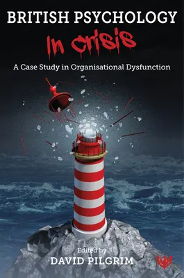 Brytyjska psychologia w kryzysie: Studium przypadku dysfunkcji organizacyjnych - British Psychology in Crisis: A Case Study in Organisational Dysfunction