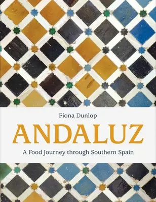 Andaluz: Podróż kulinarna przez południową Hiszpanię - Andaluz: A Food Journey Through Southern Spain