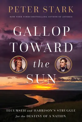 Gallop Toward the Sun: Walka Tecumseha i Williama Henry'ego Harrisona o przeznaczenie narodu - Gallop Toward the Sun: Tecumseh and William Henry Harrison's Struggle for the Destiny of a Nation