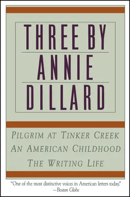 Trzy książki Annie Dillard: Życie pisarza, Amerykańskie dzieciństwo, Pielgrzym w Tinker Creek - Three by Annie Dillard: The Writing Life, an American Childhood, Pilgrim at Tinker Creek