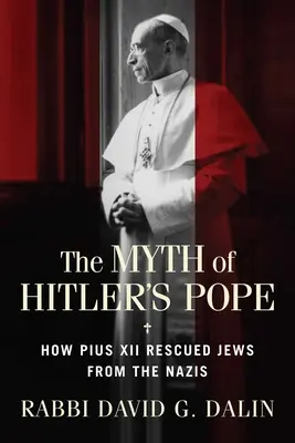 Mit papieża Hitlera: Jak papież Pius XII uratował Żydów przed nazistami - The Myth of Hitler's Pope: How Pope Pius XII Rescued Jews from the Nazis