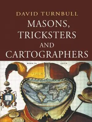 Masoni, oszuści i kartografowie: Studia porównawcze w socjologii wiedzy naukowej i tubylczej - Masons, Tricksters and Cartographers: Comparative Studies in the Sociology of Scientific and Indigenous Knowledge