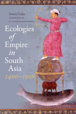 Ekologie imperiów w Azji Południowej, 1400-1900 - Ecologies of Empire in South Asia, 1400-1900