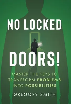 No Locked Doors!: Opanuj klucze do przekształcania problemów w możliwości - No Locked Doors!: Master the Keys to Transform Problems into Possibilities