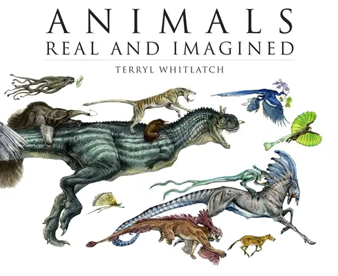 Zwierzęta prawdziwe i wyimaginowane: Fantazja o tym, co jest i co może być - Animals Real and Imagined: The Fantasy of What Is and What Might Be