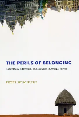 Niebezpieczeństwa przynależności: Autochtonizm, obywatelstwo i wykluczenie w Afryce i Europie - The Perils of Belonging: Autochthony, Citizenship, and Exclusion in Africa and Europe