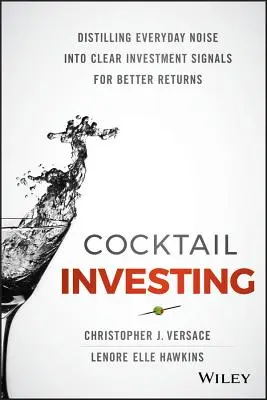 Inwestowanie w koktajle: Destylacja codziennego hałasu w wyraźne sygnały inwestycyjne dla lepszych zwrotów - Cocktail Investing: Distilling Everyday Noise Into Clear Investment Signals for Better Returns