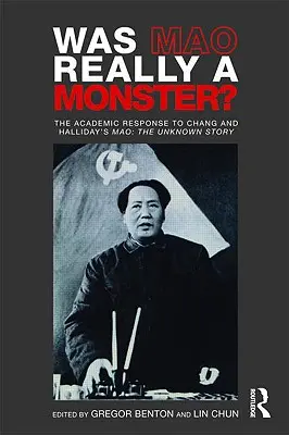 Czy Mao naprawdę był potworem?: Akademicka odpowiedź na Mao Changa i Hallidaya: Nieznana historia - Was Mao Really a Monster?: The Academic Response to Chang and Halliday's Mao: The Unknown Story