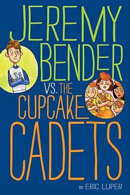 Jeremy Bender kontra babeczkowi kadeci - Jeremy Bender vs. the Cupcake Cadets