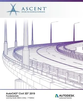 AutoCAD Civil 3D 2019: Podstawy (jednostki metryczne): Autoryzowany wydawca Autodesk - AutoCAD Civil 3D 2019: Fundamentals (Metric Units): Autodesk Authorized Publisher