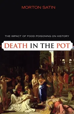 Śmierć w garnku: wpływ zatrucia pokarmowego na historię - Death in the Pot: The Impact of Food Poisoning on History