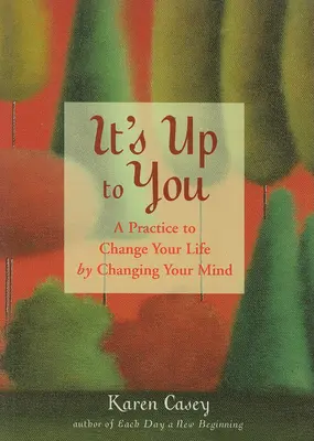 It's Up to You: A Practice to Change Your Life by Changing Your Mind (Finding Inner Peace, Positive Thoughts, Change Your Life)