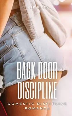 Back Door Discipline: Domowa Dyscyplina Romans - Back Door Discipline: Domestic Discipline Romance