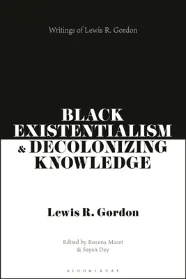 Czarny egzystencjalizm i wiedza dekolonizująca: Pisma Lewisa R. Gordona - Black Existentialism and Decolonizing Knowledge: Writings of Lewis R. Gordon