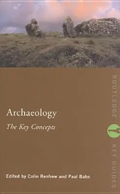 Archeologia: Kluczowe koncepcje - Archaeology: The Key Concepts