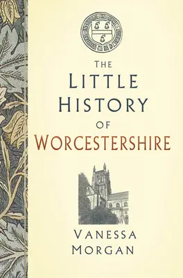 Mała historia hrabstwa Worcestershire - The Little History of Worcestershire