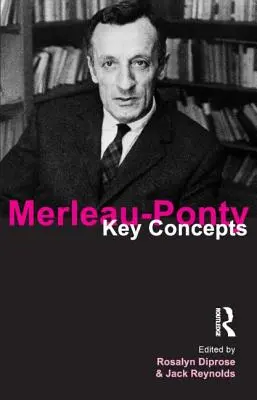 Merleau-Ponty: Kluczowe koncepcje - Merleau-Ponty: Key Concepts