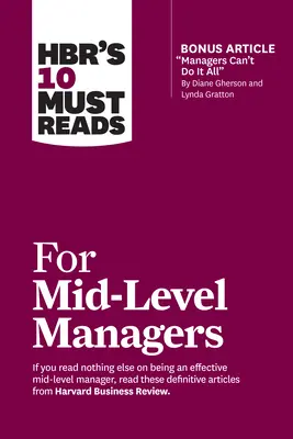 Hbr's 10 Must Reads for Mid-Level Managers (z artykułem bonusowym Managers Can't Do It All autorstwa Diane Gherson i Lyndy Gratton) - Hbr's 10 Must Reads for Mid-Level Managers (with Bonus Article Managers Can't Do It All by Diane Gherson and Lynda Gratton)