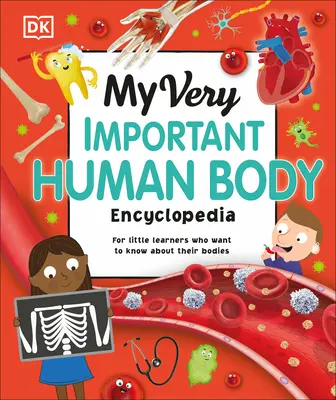 Moja bardzo ważna encyklopedia ludzkiego ciała: Dla małych uczniów, którzy chcą wiedzieć o swoim ciele - My Very Important Human Body Encyclopedia: For Little Learners Who Want to Know about Their Bodies