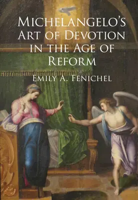 Sztuka pobożności Michała Anioła w epoce reform (Fenichel Emily A. (Florida Atlantic University)) - Michelangelo's Art of Devotion in the Age of Reform (Fenichel Emily A. (Florida Atlantic University))