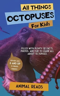 Ośmiornice dla dzieci: Mnóstwo faktów, zdjęć i zabawy, aby dowiedzieć się wszystkiego o ośmiornicach - All Things Octopuses For Kids: Filled With Plenty of Facts, Photos, and Fun to Learn all About Octopuses