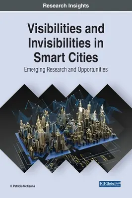 Widoczność i niewidzialność w inteligentnych miastach: Nowe badania i możliwości - Visibilities and Invisibilities in Smart Cities: Emerging Research and Opportunities