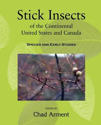 Owady patyczakowate kontynentalnych Stanów Zjednoczonych i Kanady: Gatunki i wczesne badania - Stick Insects of the Continental United States and Canada: Species and Early Studies