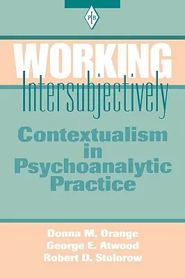 Praca intersubiektywna: Kontekstualizm w praktyce psychoanalitycznej - Working Intersubjectively: Contextualism in Psychoanalytic Practice