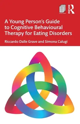 A Young Person's Guide to Cognitive Behavioural Therapy for Eating Disorders (Przewodnik młodego człowieka po terapii poznawczo-behawioralnej zaburzeń odżywiania) - A Young Person's Guide to Cognitive Behavioural Therapy for Eating Disorders