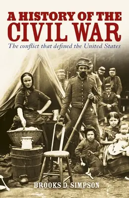 Historia wojny secesyjnej: konflikt, który zdefiniował Stany Zjednoczone - A History of the Civil War: The Conflict That Defined the United States