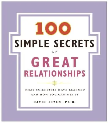 100 prostych sekretów wspaniałych relacji: Czego nauczyli się naukowcy i jak możesz to wykorzystać - 100 Simple Secrets of Great Relationships: What Scientists Have Learned and How You Can Use It