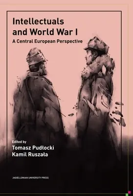 Intelektualiści i I wojna światowa: Perspektywa środkowoeuropejska - Intellectuals and World War I: A Central European Perspective