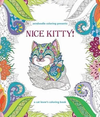 Zendoodle Coloring Presents Nice Kitty!: Kolorowanka dla miłośników kotów - Zendoodle Coloring Presents Nice Kitty!: A Cat Lover's Coloring Book