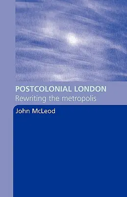 Postkolonialny Londyn: Rewriting the Metropolis - Postcolonial London: Rewriting the Metropolis