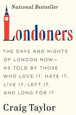 Londyńczycy: The Days and Nights of London Now--As Told by Those Who Love It, Hate It, Live It, Left It, and Long for It (Dni i noce Londynu - jak opowiadają ci, którzy go kochają, nienawidzą, żyją w nim, opuścili go i tęsknią za nim) - Londoners: The Days and Nights of London Now--As Told by Those Who Love It, Hate It, Live It, Left It, and Long for It