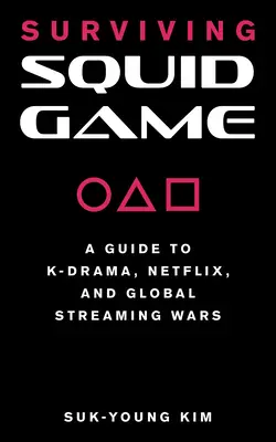 Przetrwać grę w kalmary: Przewodnik po K-Dramie, Netflixie i globalnych wojnach streamingowych - Surviving Squid Game: A Guide to K-Drama, Netflix, and Global Streaming Wars