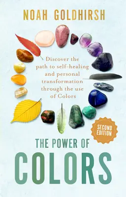 Moc kolorów, wydanie 2: Odkryj ścieżkę do samoleczenia i osobistej transformacji za pomocą kolorów - The Power of Colors, 2nd Edition: Discover the Path to Self-Healing and Personal Transformation Through the Use of Colors