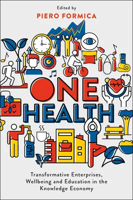 One Health: Transformacyjne przedsiębiorstwa, dobre samopoczucie i edukacja w gospodarce opartej na wiedzy - One Health: Transformative Enterprises, Wellbeing and Education in the Knowledge Economy