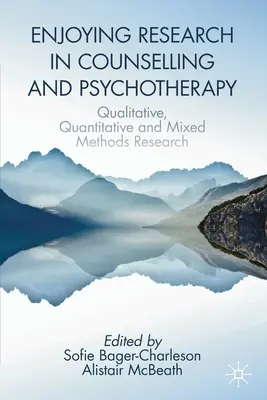 Korzystanie z badań w poradnictwie i psychoterapii: Badania jakościowe, ilościowe i metody mieszane - Enjoying Research in Counselling and Psychotherapy: Qualitative, Quantitative and Mixed Methods Research