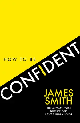 Jak być pewnym siebie: Nowa książka autora międzynarodowego bestsellera numer 1 - How to Be Confident: The New Book from the International Number 1 Bestselling Author