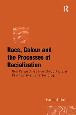 Rasa, kolor skóry i procesy rasizacji: Nowe perspektywy analizy grupowej, psychoanalizy i socjologii - Race, Colour and the Processes of Racialization: New Perspectives from Group Analysis, Psychoanalysis and Sociology