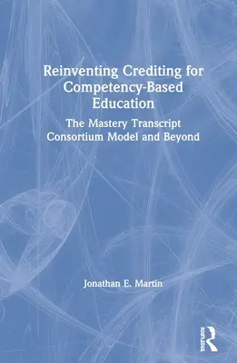 Wymyślanie na nowo zaliczeń dla edukacji opartej na kompetencjach: Model Mastery Transcript Consortium i nie tylko - Reinventing Crediting for Competency-Based Education: The Mastery Transcript Consortium Model and Beyond