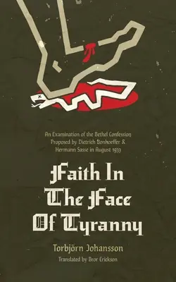 Wiara w obliczu tyranii: Analiza Wyznania Betel zaproponowanego przez Dietricha Bonhoeffera i Hermanna Sasse w sierpniu 1933 r. - Faith in the Face of Tyranny: An Examination of the Bethel Confession Proposed by Dietrich Bonhoeffer and Hermann Sasse in August 1933